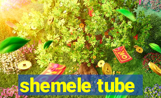 shemele tube